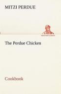 The Perdue Chicken Cookbook di Mitzi Perdue edito da tredition