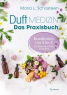 Duftmedizin - Das Praxisbuch - Krankheiten von A bis Z mit ätherischen Ölen behandeln di Maria L. Schasteen edito da Crotona Verlag GmbH