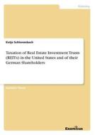 Taxation of Real Estate Investment Trusts (REITs) in the United States and of their German Shareholders di Katja Schlemmbach edito da Examicus Publishing