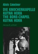 Die Knochenkapelle von Kutna Hora di Alois Gmeiner edito da danzig & unfried
