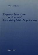 Employee Relocations as a Means of Remodeling Public Organizations di Ismo Lumijärvi edito da Lang, Peter