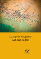 Auf zum Südpol di Georg von Neumayer edito da Classic-Library
