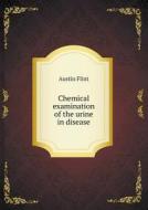 Chemical Examination Of The Urine In Disease di Flint Austin edito da Book On Demand Ltd.