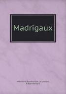 Madrigaux di Antoine De Rambouillet La Sabliere, P Blanchemain edito da Book On Demand Ltd.