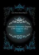 Histoire De France Depuis 1799 Jusqu'en 1812 Volume 2 di Louis-Pierre-Edouard Bignon edito da Book On Demand Ltd.