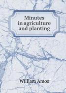 Minutes In Agriculture And Planting di William Amos edito da Book On Demand Ltd.