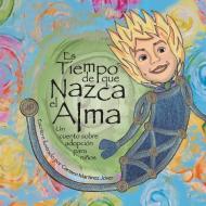 Es Tiempo Que Nazca El Alma, Un Cuento Sobre Adopcion Para Ninos di Martinez Jover Carmen Martinez Jover edito da Carmen Martinez Jover