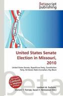 United States Senate Election in Missouri, 2010 edito da Betascript Publishing