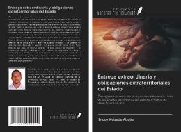 Entrega extraordinaria y obligaciones extraterritoriales del Estado di Brook Kebede Abebe edito da Ediciones Nuestro Conocimiento