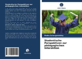 Studentische Perspektiven Zur Padagogischen Interaktion di Schargorodsky Pedro Schargorodsky edito da KS OmniScriptum Publishing
