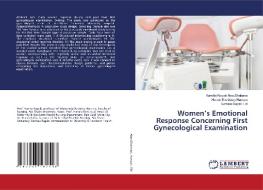 Women's Emotional Response Concerning First Gynecological Examination di Kamilia Ragab Aboushabana, Hanan Elveblawy Hassan, Somaia Ragab Eid edito da LAP Lambert Academic Publishing