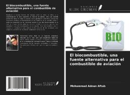 El biocombustible, una fuente alternativa para el combustible de aviación di Mohammad Adnan Aftab edito da Ediciones Nuestro Conocimiento