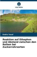 Reaktion auf Ethephon und Abstand zwischen den Reihen bei Zuckerrohrsorten di Endris Yesuf edito da Verlag Unser Wissen