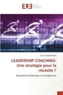 LEADERSHIP COACHING: Une stratégie pour la réussite ? di Martin Kuengienda edito da Éditions universitaires européennes