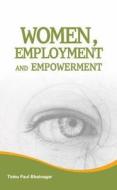 Women, Employment & Empowerment di Tinku Paul Bhatnagar edito da New Century Publications