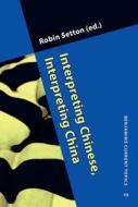 Interpreting Chinese, Interpreting China edito da John Benjamins Publishing Co