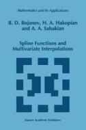 Spline Functions and Multivariate Interpolations di Borislav D. Bojanov, H. Hakopian, B. Sahakian edito da Springer Netherlands