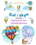 Kul i skyn - Målarbok för barn om varmluftsballonger - De mest otroliga luftballongäventyren di Animart Publishing House edito da Blurb