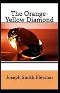 The Orange-Yellow Diamond Annotated di Smith Fletcher Joseph Smith Fletcher edito da Independently Published