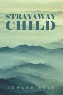 Strayaway Child di Edward Reed edito da AUTHORHOUSE