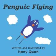 Penguic Flying di Henry Quach edito da Independently Published