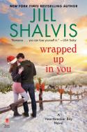 Wrapped Up in You: A Heartbreaker Bay Novel di Jill Shalvis edito da AVON BOOKS