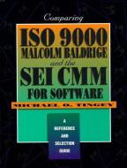 Comparing ISO 9000, Malcolm Baldrige, And the SEI CMM for Software di Michael O. Tingey edito da Pearson Education (US)