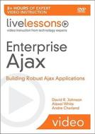 Enterprise Ajax Livelessons (video Training) di David R. Johnson, Alexei White, Andre Charland edito da Pearson Education (us)