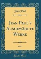 Jean Paul's Ausgewahlte Werke, Vol. 3 (Classic Reprint) di Jean Paul edito da Forgotten Books