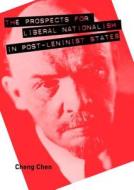 The Prospects for Liberal Nationalism in Post-Leninist States di Cheng Chen edito da Pennsylvania State University Press
