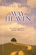 The Way to Heaven di Steve Harper edito da Zondervan