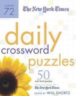 The New York Times Daily Crossword Puzzles Volume 72: 50 Mid-Level Puzzles from the Pages of the New York Times di New York Times edito da St. Martin's Griffin