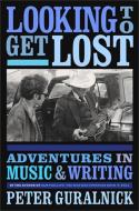 Looking To Get Lost di Peter Guralnick edito da Little, Brown & Company