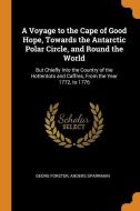 A Voyage To The Cape Of Good Hope, Towards The Antarctic Polar Circle, And Round The World di Georg Forster, Anders Sparrman edito da Franklin Classics Trade Press