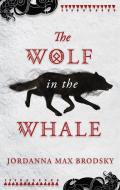 The Wolf in the Whale di Jordanna Max Brodsky edito da Little, Brown Book Group