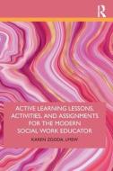 Active Learning Lessons, Activities, And Assignments For The Modern Social Work Educator di Karen Zgoda edito da Taylor & Francis Ltd