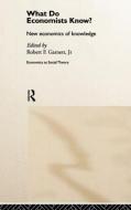 What do Economists Know? di Robert F. Garnett edito da Taylor & Francis Ltd