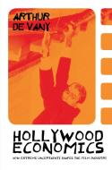 Hollywood Economics: How Extreme Uncertainty Shapes the Film Industry di Arthur De Vany edito da ROUTLEDGE