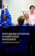 Surviving And Succeeding In Senior School Management di Paul Blum edito da Taylor & Francis Ltd