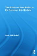 The Politics of Humiliation in the Novels of J.M. Coetzee di Hania A. M. Nashef edito da Taylor & Francis Ltd