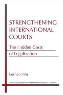 Strengthening International Courts di Leslie Johns edito da University of Michigan Press