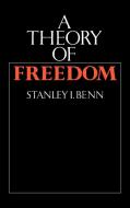 A Theory of Freedom di S. I. Benn, Stanley I. Benn, Benn Stanley I. edito da Cambridge University Press