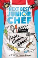 Lights, Camera, Cook! Next Best Junior Chef Series, Episode 1 di Charise Mericle Harper edito da Houghton Mifflin