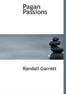 Pagan Passions di Randall Garrett, Laurence Mark Janifer edito da Bibliolife