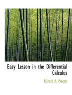 Easy Lesson in the Differential Calculus di Richard A. Proctor edito da BiblioLife