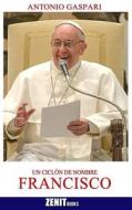 Un Ciclon de Nombre Francisco: El Papa Venido del Fin del Mundo di Antonio Gaspari edito da Zenit Books - Innovative Media Inc.
