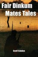 Fair Dinkum Mates Tales di Geoff Cobden edito da Level Heading