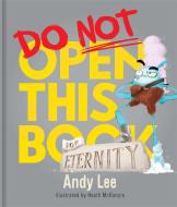 Do Not Open This Book for Eternity di Andy Lee edito da LAKE PR