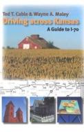 Driving Across Kansas di Ted Cable, Wayne A. Maley edito da University Press Of Kansas