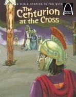 The Centurion at the Cross di Eric C. Bohnet edito da CONCORDIA PUB HOUSE